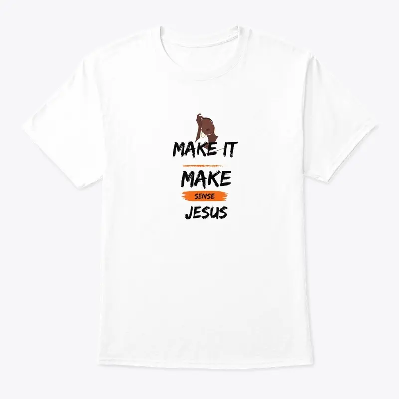 Make It Make Sense Tshirt