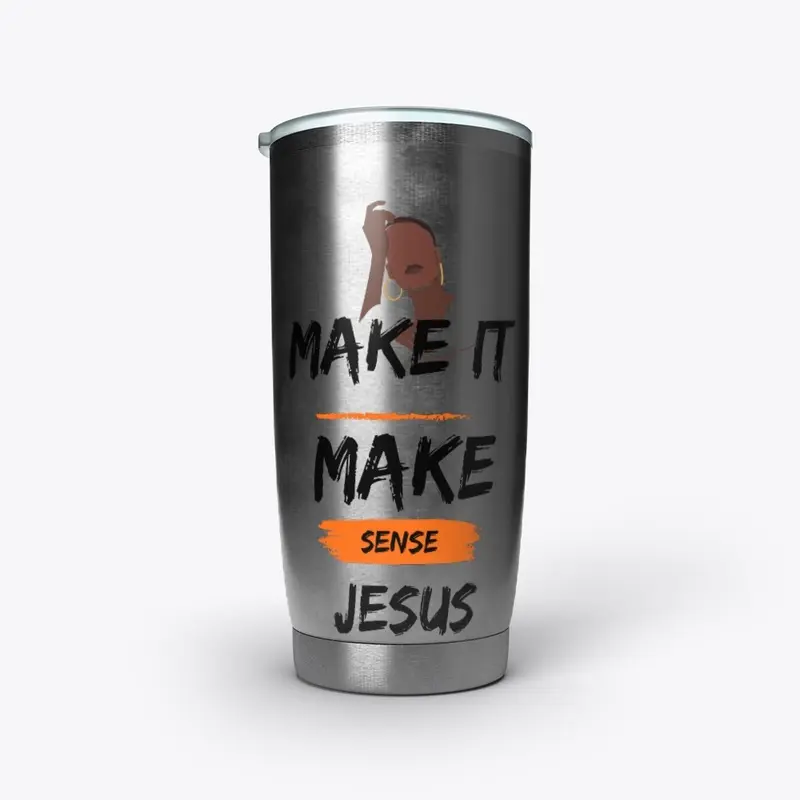 Make it Make Sense Tumbler